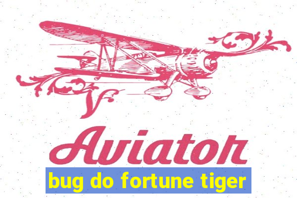 bug do fortune tiger